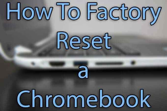 Wie man Powerwash (Factory Reset) Ein Chromebook