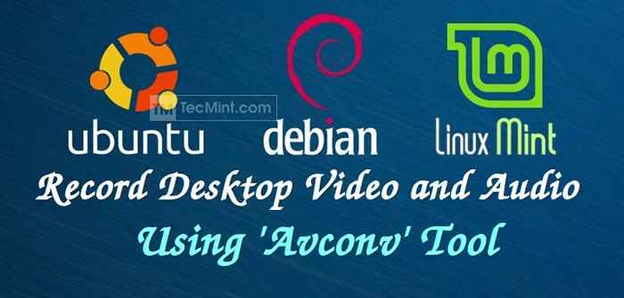 Cómo grabar su video y audio de escritorio utilizando la herramienta AvConv en Ubuntu