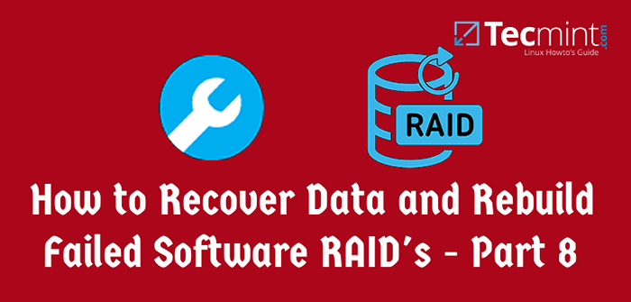 Jak odzyskać dane i odbudować nieudane oprogramowanie RAID - Część 8