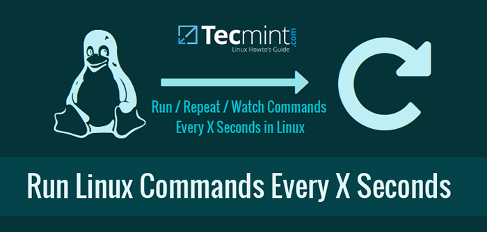 Cómo ejecutar o repetir un comando Linux cada x segundos para siempre