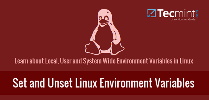 Cómo establecer y no ser establecer variables locales, de usuarios y de entorno en todo el sistema en Linux