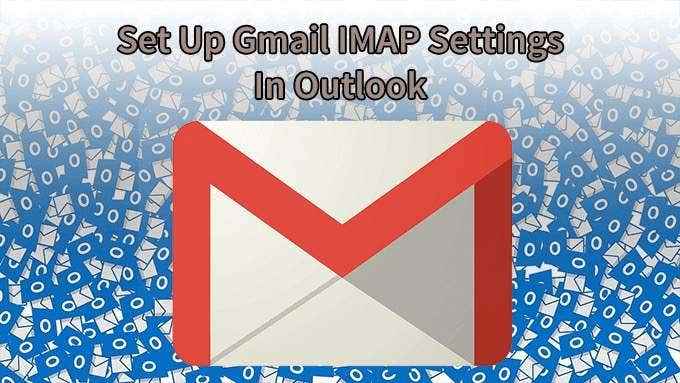 Cara Mengatur Pengaturan IMAP Gmail di Outlook