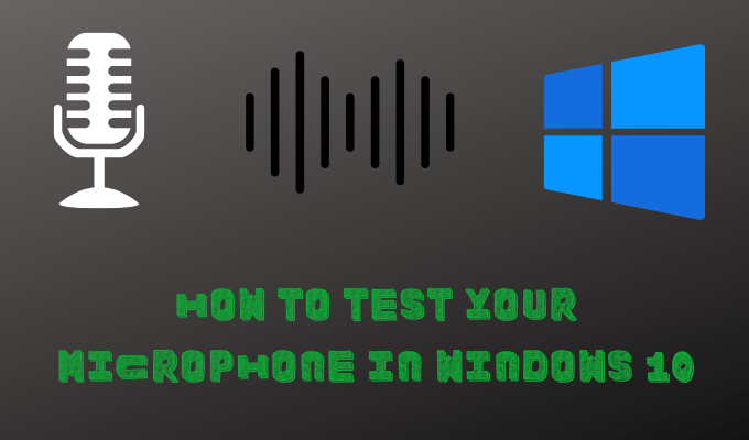 Comment tester votre microphone dans Windows 10