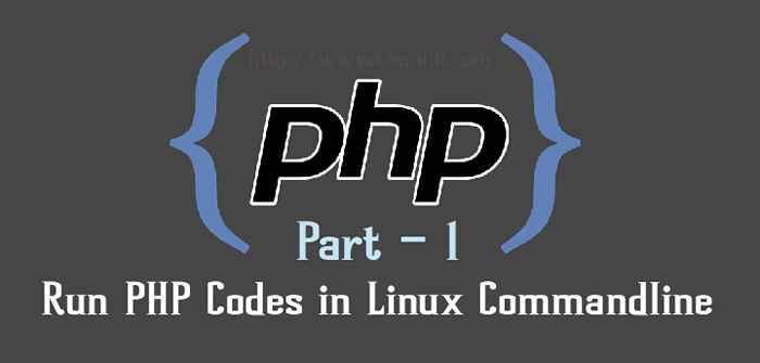 Comment utiliser et exécuter les codes PHP dans la ligne de commande Linux - Partie 1