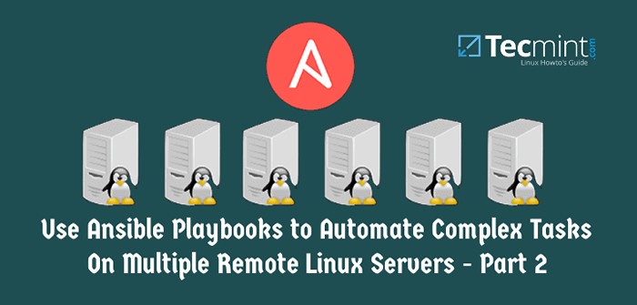 So verwenden Sie Ansible Playbooks, um komplexe Aufgaben auf mehreren Remote -Servern zu automatisieren - Teil 2