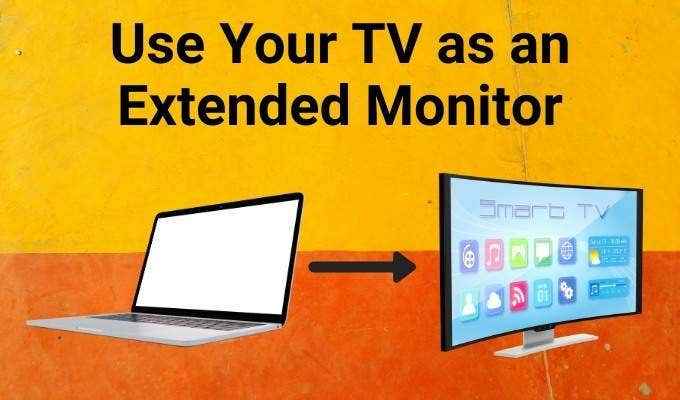 Cómo usar su televisor como un monitor extendido sin fundición