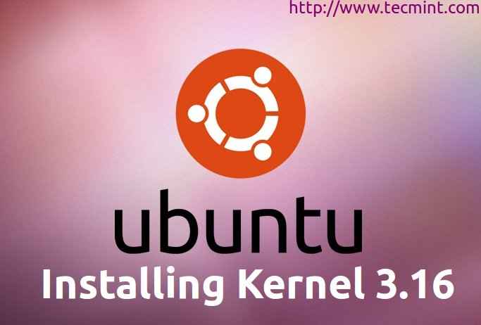 Pasang kernel 3.16 (dikeluarkan terkini) di Ubuntu dan derivatif