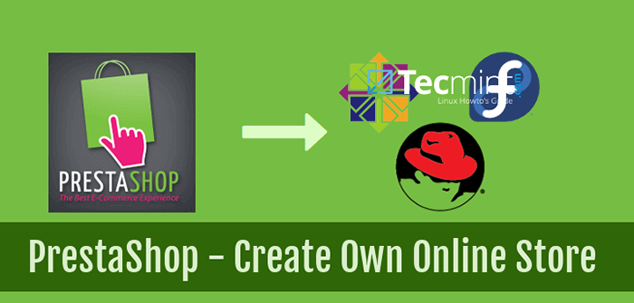 Instale o PrestaShop (loja de compras de comércio eletrônico on -line gratuito) em Rhel/CentOS e Fedora