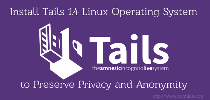 Installieren Sie 'Tails 1.4 'Linux -Betriebssystem zur Erhaltung der Privatsphäre und Anonymität