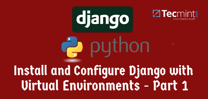 Installieren und Konfigurieren von Django Web Framework mit virtuellen Umgebungen in CentOS/Debian - Teil 1