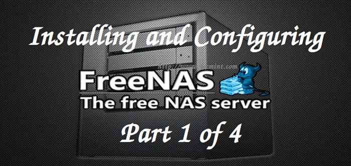 Instalación y configuración de FreeNAS (almacenamiento conectado a la red) - Parte 1