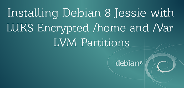 Installation de Debian 8 (Jessie) avec Luks cryptés / partitions à domicile et / var