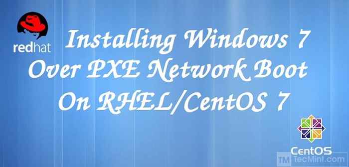 Instalación de Windows 7 a través del servidor de arranque de red PXE en RHEL/CentOS 7 usando la imagen ISO de Winpe - Parte 2