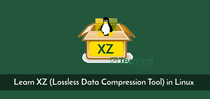 Aprenda XZ (herramienta de compresión de datos sin pérdidas) en Linux con ejemplos