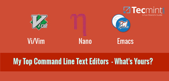 Meine bevorzugten Befehlszeilenredakteure für Linux - Was ist Ihr Editor?