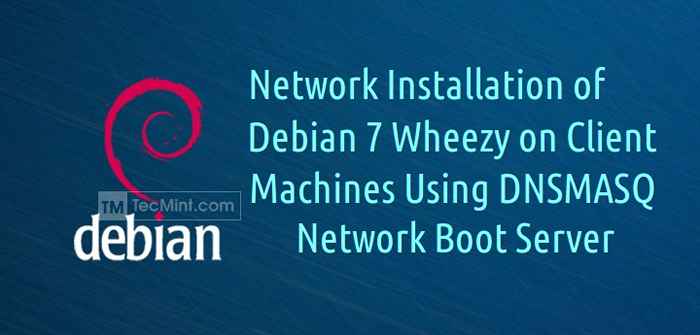 Instalacja sieciowa „Debian 7 (Wheezy) na maszynach klientów za pomocą serwera rozruchowego sieci DNSMASQ Network