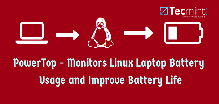 Powertop - monitoruje całkowite zużycie mocy i poprawia żywotność baterii Laptopa Linux