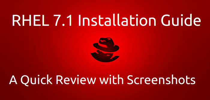 Red Hat Enterprise Linux (Rhel) 7.1 Sortie - Une revue rapide et des instructions d'installation