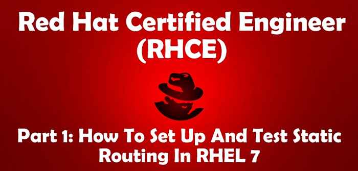 RHCE -Serie, wie Sie statische Netzwerkrouting einrichten und testen - Teil 1