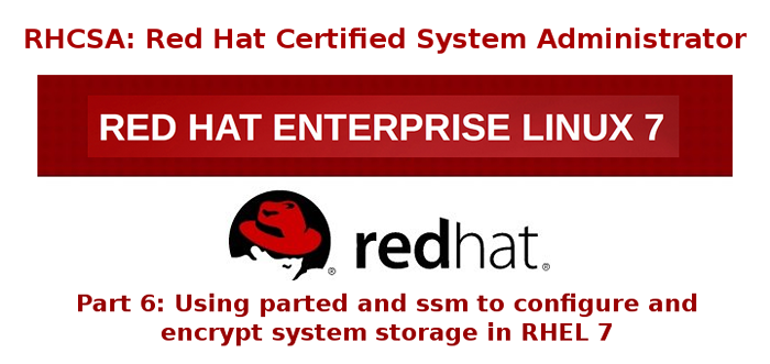 Série RHCSA usando 'Parted' e 'SSM' para configurar e criptografar o armazenamento do sistema - Parte 6