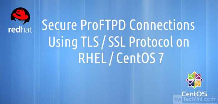 Bezpieczne połączenia PROFTPD za pomocą protokołu TLS/SSL na RHEL/Centos 7