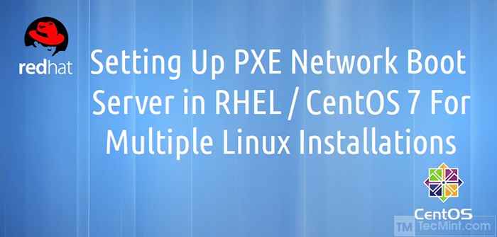 Konfigurowanie serwera rozruchowego „PXE Network” dla wielu instalacji dystrybucji Linux w RHEL/Centos 7