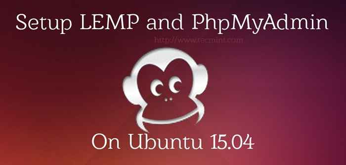 Einrichten von LEMP Linux, Nginx, MySQL/Mariadb, PHP) und Phpmyadmin auf Ubuntu 15.04 Server