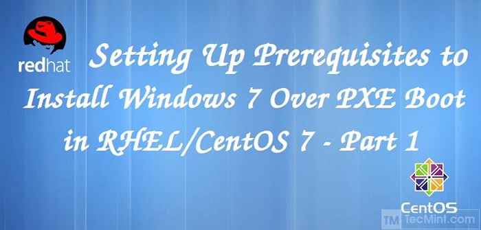 Menyediakan Prasyarat untuk 'Pasang Windows 7' Over 'PXE Network Boot Server' pada RHEL/CentOS 7 - Bahagian 1