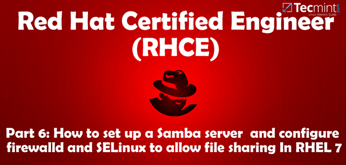 Menyediakan Samba dan Konfigurasikan Firewalld dan Selinux untuk membolehkan perkongsian fail pada pelanggan Linux/Windows - Bahagian 6