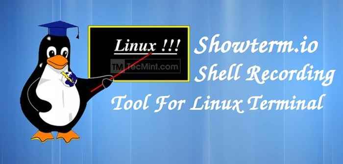 Showterm.io - uma ferramenta de gravação de terminal/shell, carregamento e compartilhamento para Linux