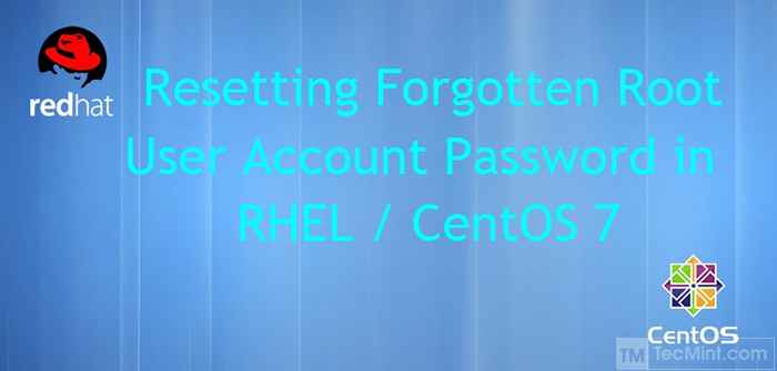 Mode utilisateur unique Réinitialiser / récupérer le mot de passe du compte d'utilisateur racine oublié dans RHEL / CENTOS 7