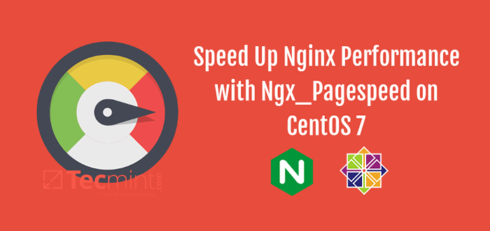 Accélérez les performances de Nginx avec Ngx_PageSpeed ​​sur CentOS 7