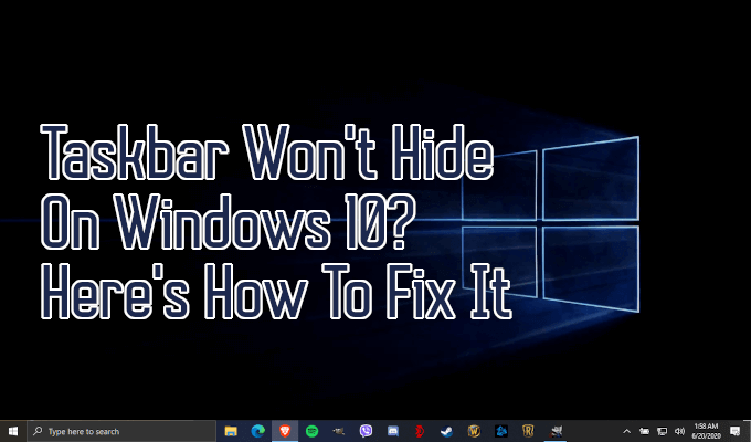 La barre des tâches ne se cache pas sur Windows 10? Voici comment le réparer