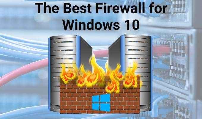 Le meilleur pare-feu pour Windows 10 qui n'est pas Windows Defender