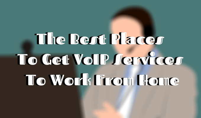 Die besten Orte, um VoIP -Dienste von zu Hause aus zu arbeiten