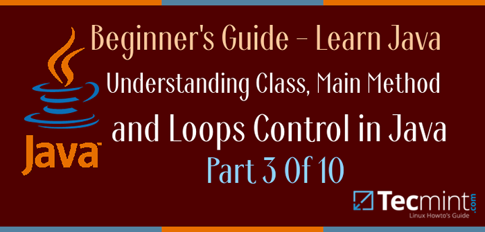 Comprender la clase Java, el método principal y el control de los bucles en Java - Parte 3