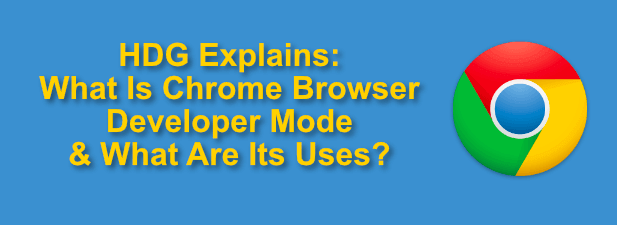 ¿Qué es el modo de desarrollador de Chrome y cuáles son sus usos??