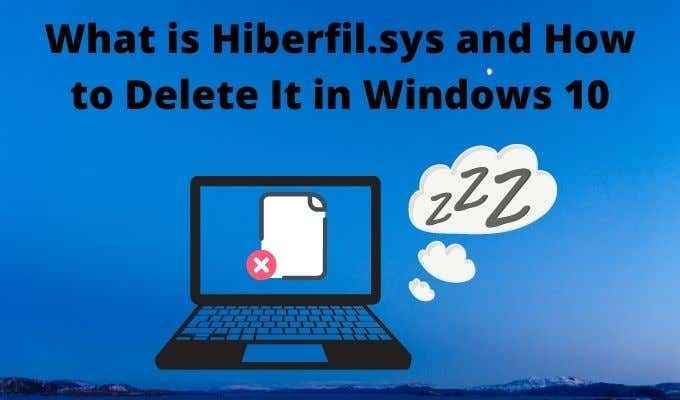 Que es hiberfil.Sys y cómo eliminarlo en Windows 10