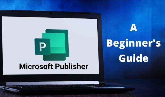 Qu'est-ce que Microsoft Publisher? Un guide pour débutant