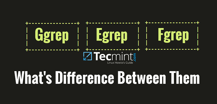 Apa perbezaan antara Grep, Egrep dan Fgrep di Linux?