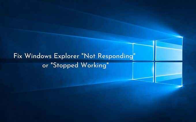 Windows Explorer ne répond pas ou ne cessait de fonctionner? 13 façons de réparer