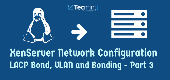 Xenserver Network (LACP Bond, VLAN e Bonding) Configuração - Parte 3