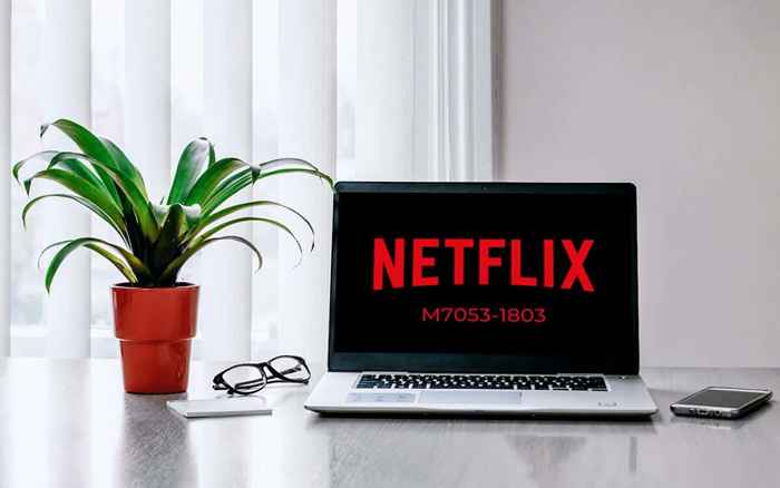 7 mejores formas de corregir el código de error de Netflix M7053-1803