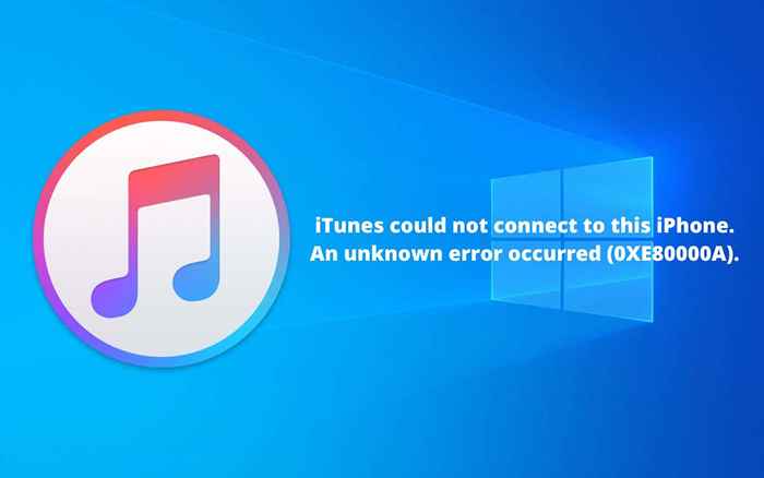 Comment réparer «iTunes ne pouvait pas se connecter à cet iPhone. Une erreur inconnue s'est produite 0xe80000a ”dans Windows