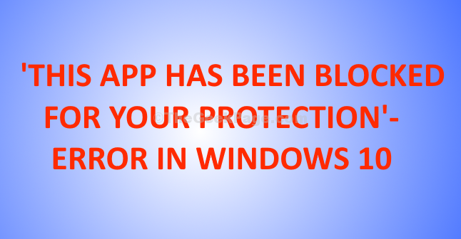 Fix - Diese App wurde für Ihren Schutzfehler in Windows 10 blockiert