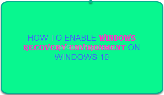 Jak włączyć środowisko odzyskiwania systemu Windows w systemie Windows 10