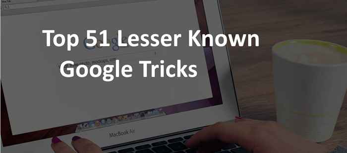 60 Google -Tricks, um Sie zum Power -Benutzer zu machen ! Aktualisiert